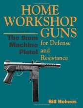 book The 9mm Machine Pistol (Home Workshop Guns For Defense & Resistance)