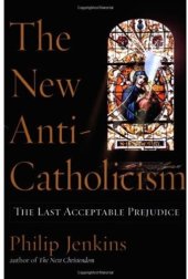 book The New Anti-Catholicism: The Last Acceptable Prejudice