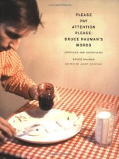 book Please Pay Attention Please: Bruce Nauman's Words: Writings and Interviews (Writing Art)