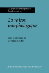 book La raison morphologique : Hommage a la memoire de Danielle Corbin (Lingvisticae Investigationes Supplementa, Volume 27) (French Edition)