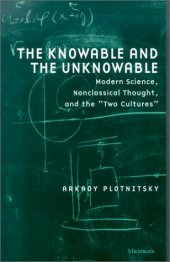 book The Knowable and the Unknowable: Modern Science, Nonclassical Thought, and the ''Two Cultures''