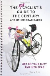 book The Noncyclist's Guide to the Century and Other Road Races: Get on Your Butt and into Gear