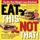 book Eat This, Not That! Thousands of Simple Food Swaps that Can Save You 10, 20, 30 Pounds--or More!