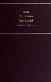 book Acta Conventus Neo-Latini Torontonensis: Proceedings of the Seventh International Congress of Neo-Latin Studies Toronto, 8-13 August, 1988