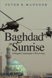 book Baghdad at Sunrise: A Brigade Commander's War in Iraq (Yale Library of Military History)