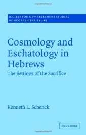 book Cosmology and Eschatology in Hebrews: The Settings of the Sacrifice (Society for New Testament Studies Monograph Series)