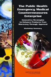 book The Public Health Emergency Medical Countermeasures Enterprise: Innovative Strategies to Enhance Products from Discovery Through Approval: Workshop Summary