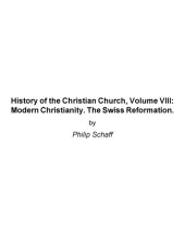 book History Of The Christian Church Volume VIII : Modern Christianity, The Swiss Reformation