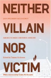 book Neither Villain Nor Victim: Empowerment and Agency Among Women Substance Abusers (Critical Issues in Crime and Society)