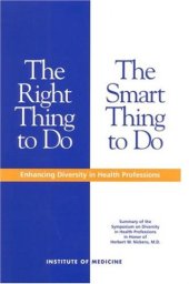 book The Right Thing to Do, The Smart Thing to Do: Enhancing Diversity in the Health Professions