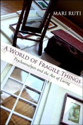 book A World of Fragile Things: Psychoanalysis and the Art of Living (Psychoanalysis and Culture)