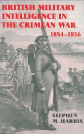 book British Military Intelligence in the Crimean War, 1854-1856 (Cass Studies in Intelligence)