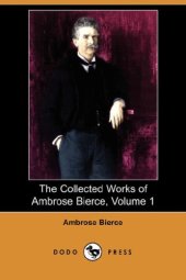 book The Collected Works of Ambrose Bierce, Volume 1