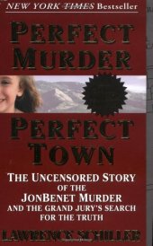 book Perfect Murder, Perfect Town : The Uncensored Story of the JonBenet Murder and the Grand Jury's Search for the Final Truth