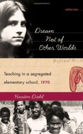 book Dream Not of Other Worlds: Teaching in a Segregated Elementary School,1970 (Sightline Books)