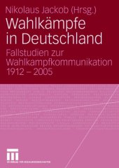 book Wahlkampfe in Deutschland: Fallstudien zur Wahlkampfkommunikation 1912 - 2005