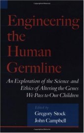 book Engineering the Human Germline: An Exploration of the Science and Ethics of Altering the Genes We Pass to Our Children