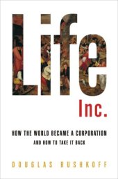 book Life Inc.: How the World Became a Corporation and How to Take It Back