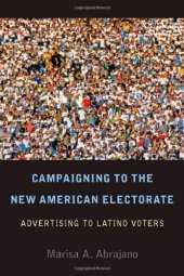 book Campaigning to the New American Electorate: Advertising to Latino Voters