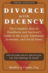 book Divorce with Decency: The Complete How-to Handbook and Survivor's Guide to the Legal, Emotional, Economic, and Social Issues, 3rd Edition(A Latitude 20 Book)