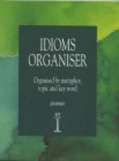 book Idioms Organiser: Organised by Metaphor, Topic and Key Word