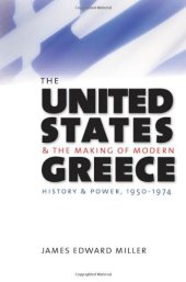 book The United States and the Making of Modern Greece: History and Power, 1950-1974