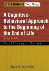 book A Cognitive-Behavioral Approach to the Beginning of the End of Life Minding the Body, Facilitator Guide (Treatments That Work)