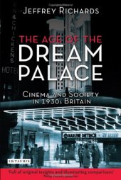 book The Age of the Dream Palace: Cinema and Society in 1930s Britain