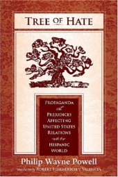 book Tree of Hate: Propaganda and Prejudices Affecting United States Relations with the Hispanic World