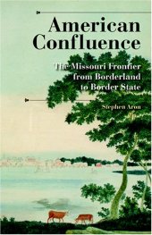 book American Confluence: The Missouri Frontier from Borderland to Border State (History of the Trans-Appalachian Frontier)