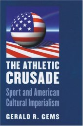 book The Athletic Crusade: Sport and American Cultural Imperialism