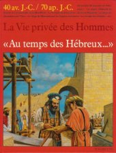 book Au temps des Hebreux--: 40 av. J.-C. - 70 ap. J.-C (La Vie privee des hommes) (French Edition)