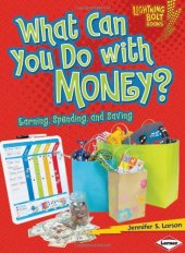 book What Can You Do with Money?: Earning, Spending, and Saving (Lightning Bolt Books - Exploring Economics)