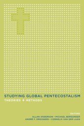 book Studying Global Pentecostalism: Theories and Methods (The Anthropology of Christianity)