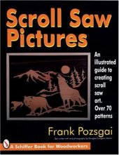 book Scroll Saw Pictures: An Illustrated Guide to Creating Scroll Saw Art. over 70 Patterns (Schiffer Book for Woodworkers)