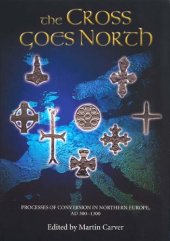 book The Cross Goes North: Processes of Conversion in Northern Europe, AD 300-1300