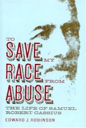 book To Save My Race from Abuse: The Life of Samuel Robert Cassius (Religion & American Culture)