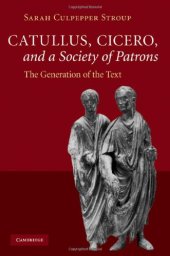 book Catullus, Cicero, and a Society of Patrons: The Generation of the Text