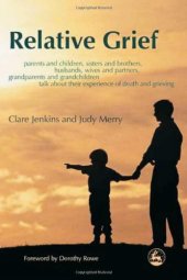 book Relative Grief: Parents And Children, Sisters And Brothers, Husbands, Wives And Partners, Grandparents And Grandchildren talk about their experience of death and grie