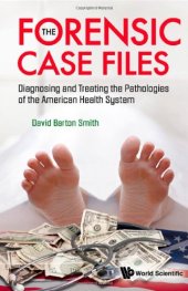 book The Forensic Case Files: Diagnosing and Treating the Pathologies of the American Health System