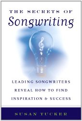 book The Secrets of Songwriting: Leading Songwriters Reveal How to Find Inspiration and Success