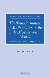 book The Transformation of Mathematics in the Early Mediterranean World: From Problems to Equations