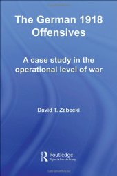 book The German 1918 Offensives: A Case Study in The Operational Level of War