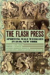 book The Flash Press: Sporting Male Weeklies in 1840s New York (Historical Studies of Urban America)