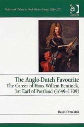 book The Anglo-dutch Favourite: The Career of Hans Willem Bentinck, 1st Earl of Portland (16491709) (Politics and Culture in North-Western Europe 1650-1720)