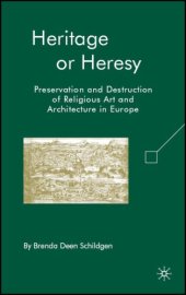 book Heritage or Heresy: Preservation and Destruction of Religious Art and Architecture in Europe