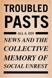 book Troubled Pasts: News and the Collective Memory of Social Unrest