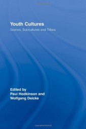 book Youth Cultures: Scenes, Subcultures and Tribes (Routledge Advances in Sociology)