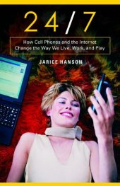 book 24 7: How Cell Phones and the Internet Change the Way We Live, Work, and Play