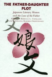 book The Father-Daughter Plot: Japanese Literary Women and the Law of the Father